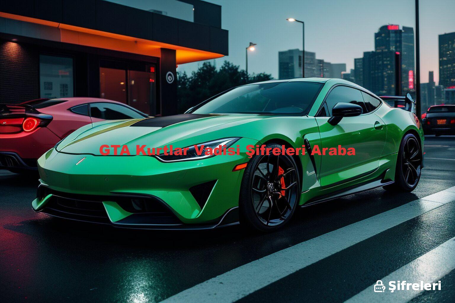 GTA Kurtlar Vadisi Şifreleri Araba