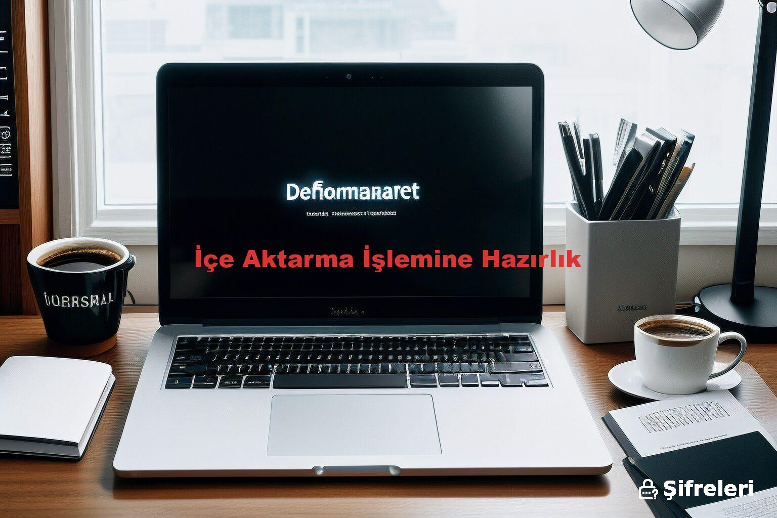 İçe Aktarma İşlemine Hazırlık
