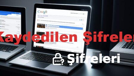 Google Kaydedilen Şifreleri Görme