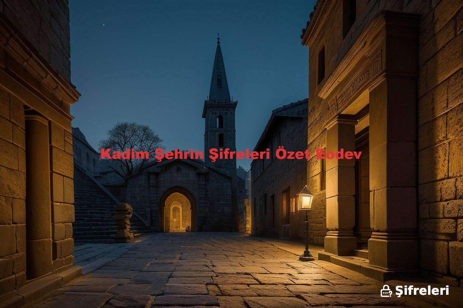 Kadim Şehrin Şifreleri Özet Eodev