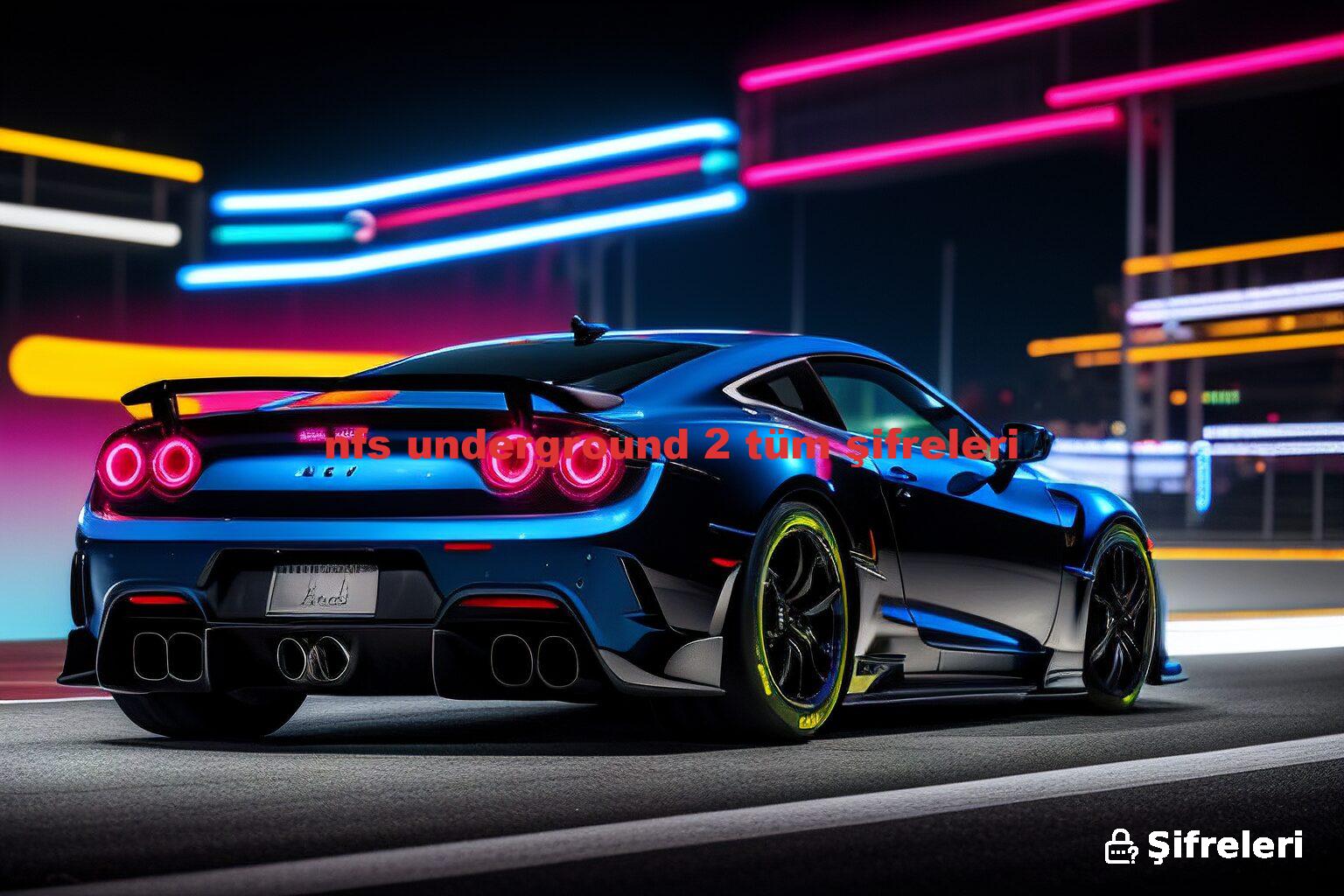 nfs underground 2 tüm şifreleri