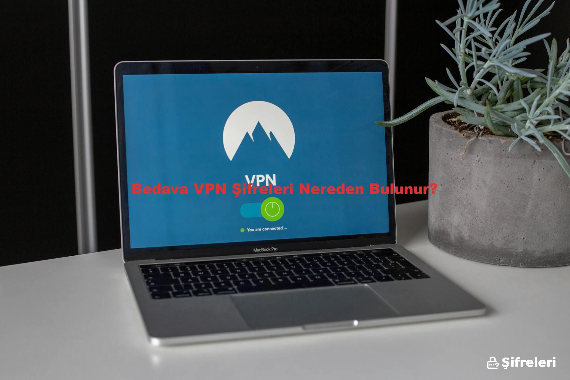 Bedava VPN Şifreleri Nereden Bulunur?
