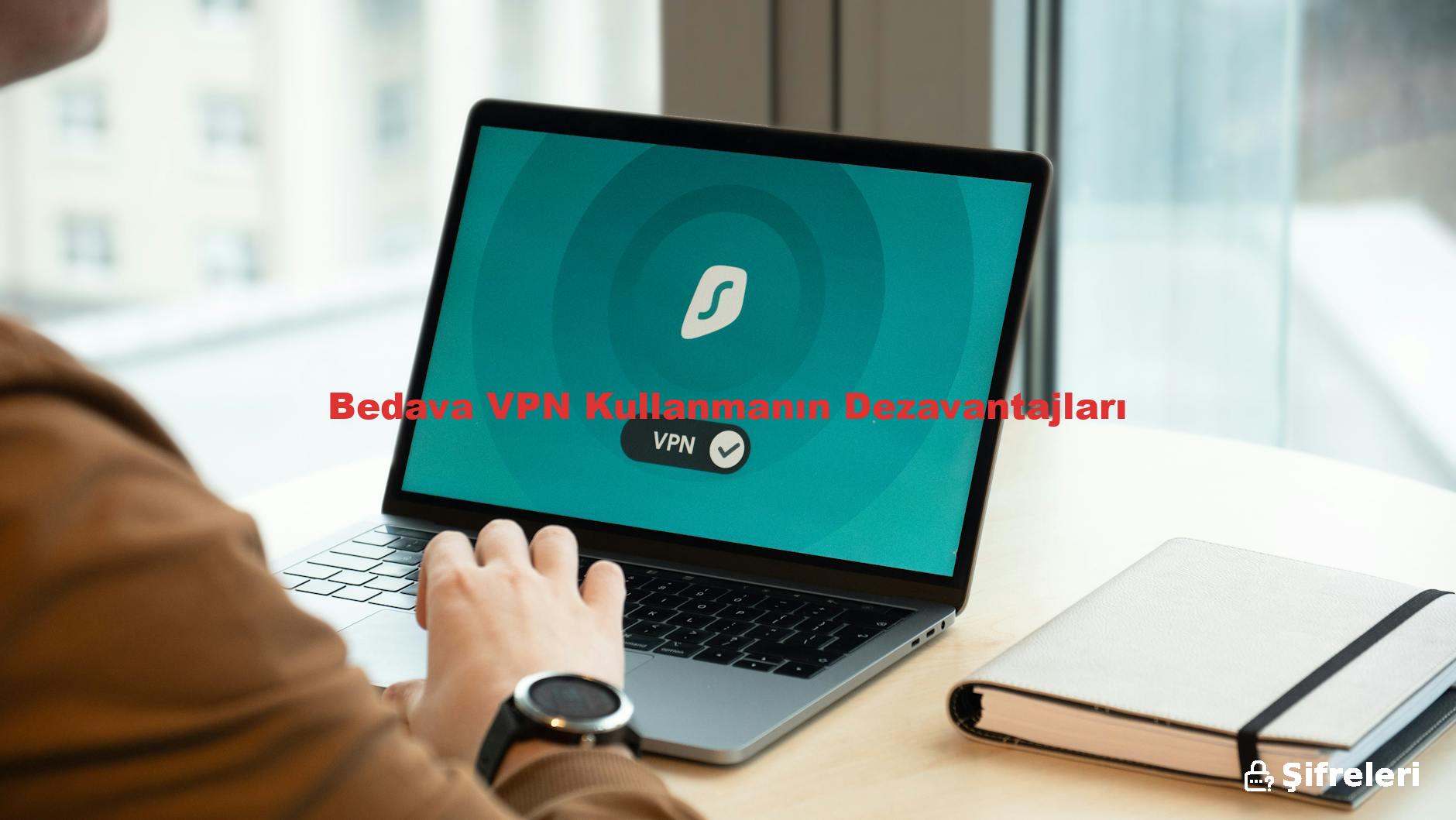Bedava VPN Kullanmanın Dezavantajları
