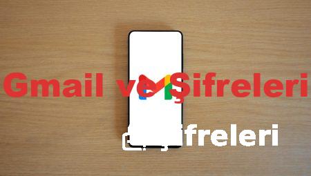 Gmail ve Şifreleri