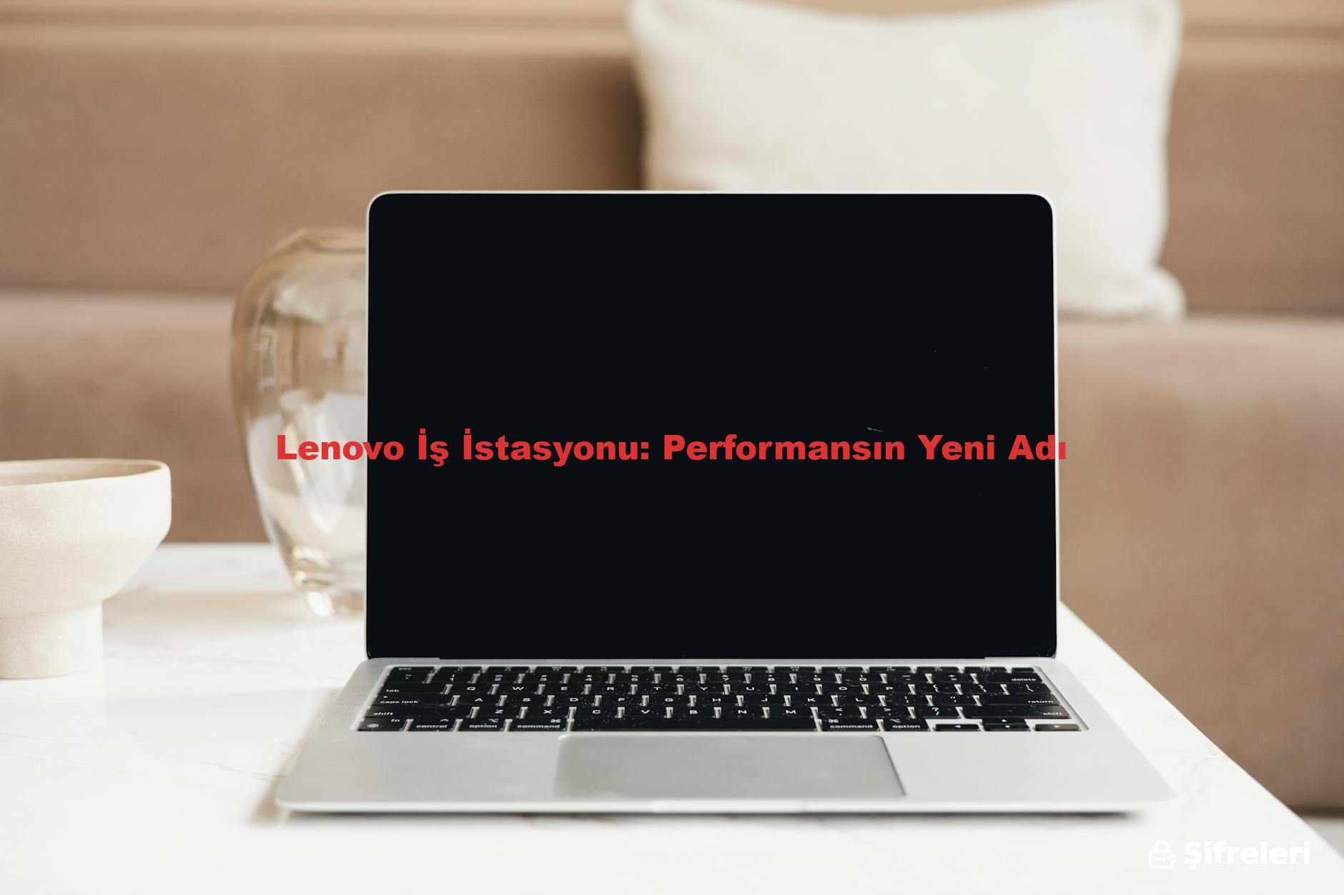 Lenovo İş İstasyonu: Performansın Yeni Adı
