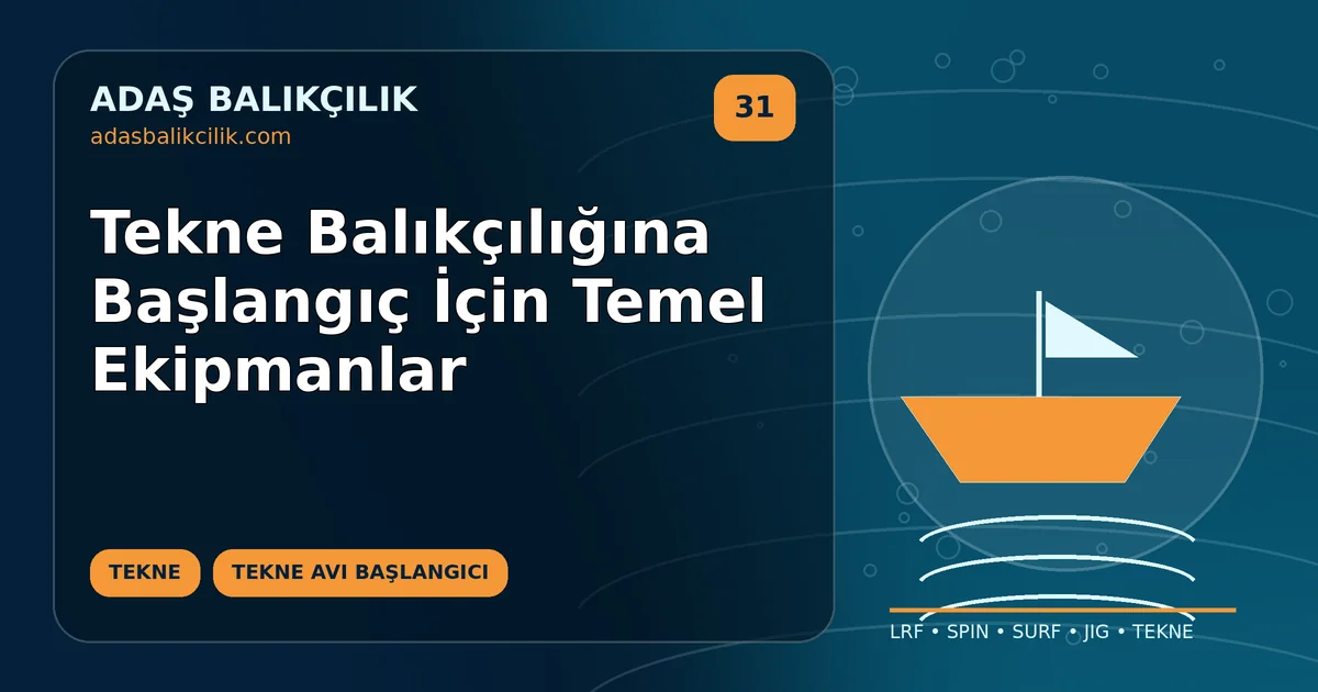 Tekne Balıkçılığına Başlangıç İçin Temel Ekipmanlar