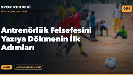 Antrenörlük Felsefesini Yazıya Dökmenin İlk Adımları