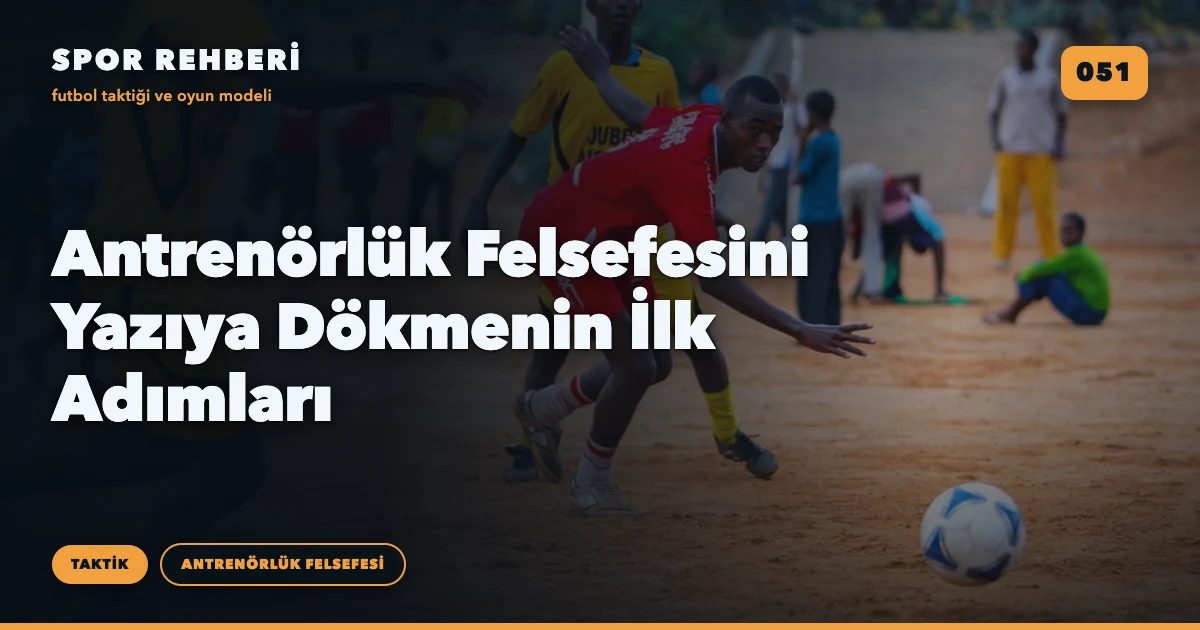 Antrenörlük Felsefesini Yazıya Dökmenin İlk Adımları