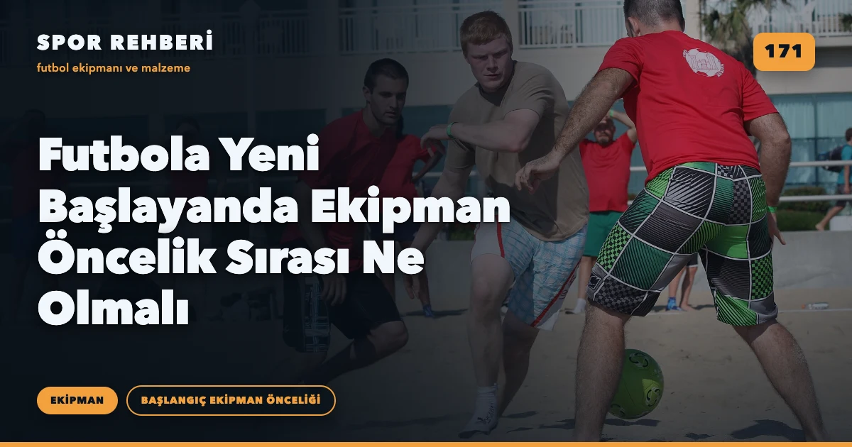 Futbola Yeni Başlayanda Ekipman Öncelik Sırası Ne Olmalı