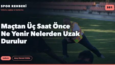 Maçtan Üç Saat Önce Ne Yenir Nelerden Uzak Durulur