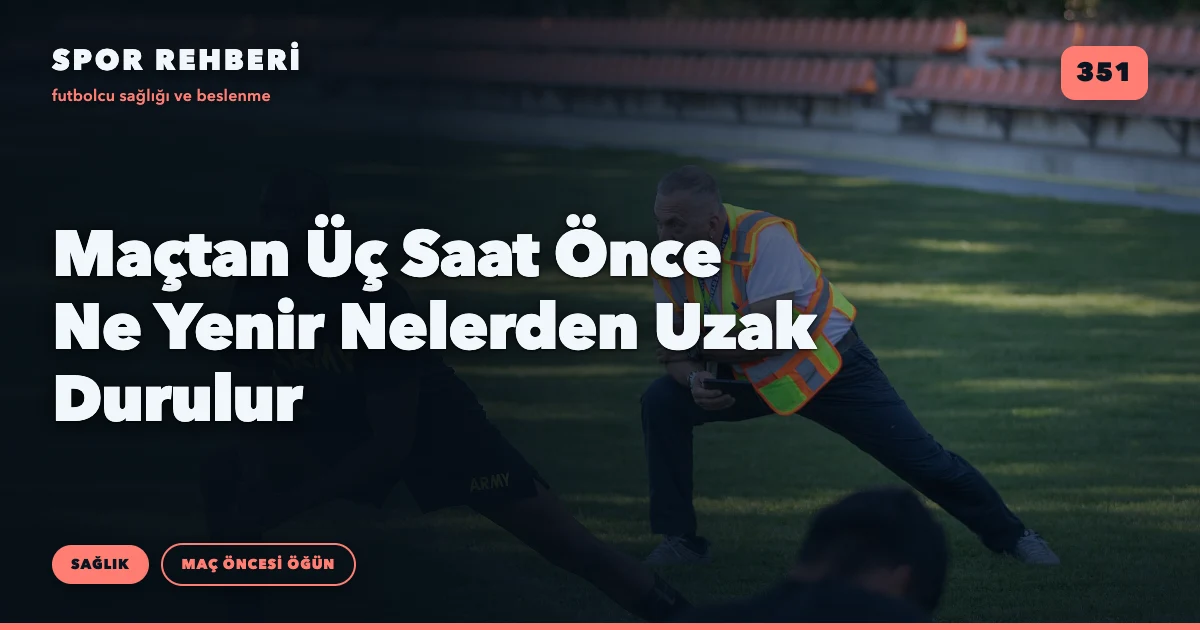 Maçtan Üç Saat Önce Ne Yenir Nelerden Uzak Durulur
